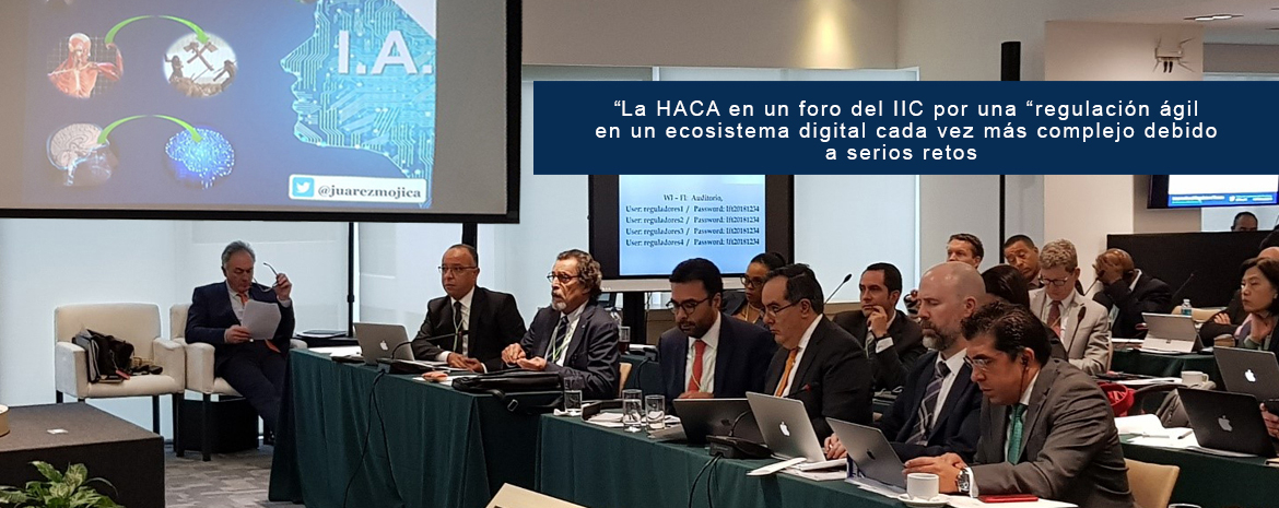 LA HACA EN UN FORO DEL IIC POR UNA “REGULACIÓN ÁGIL”  EN UN ECOSISTEMA DIGITAL CADA VEZ MÁS COMPLEJO DEBIDO A SERIOS RETOS