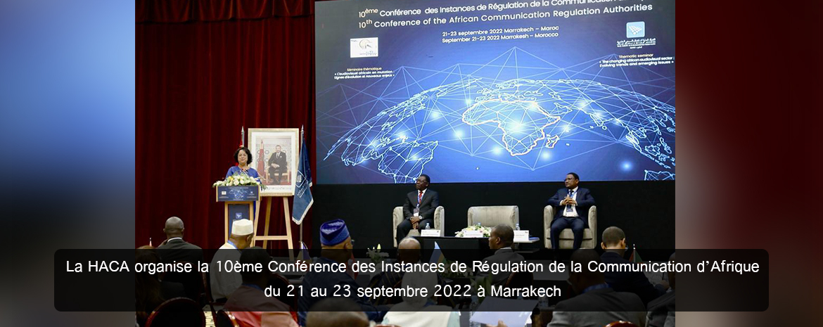 La HACA organise la 10ème Conférence des Instances de Régulation de la Communication d’Afrique du 21 au 23 septembre 2022 à Marrakech