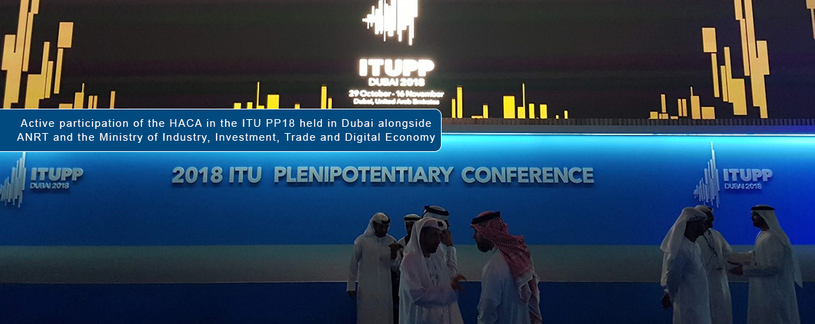 Active participation of the HACA in the ITU PP18 held in Dubai alongside ANRT and the Ministry of Industry, Investment, Trade and Digital Economy