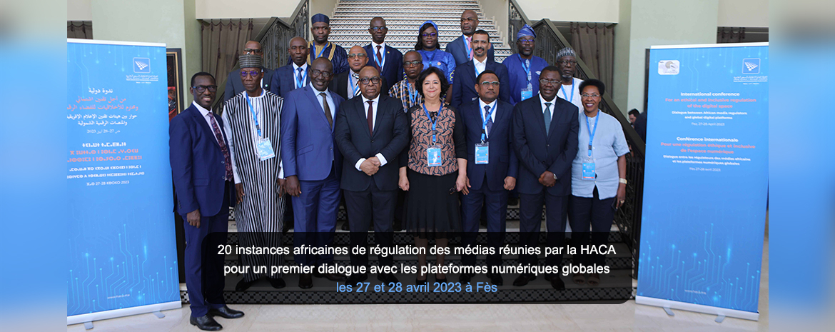 20 instances africaines de régulation des médias réunies par la HACA  pour un premier dialogue avec les plateformes numériques globales  les 27 et 28 avril 2023 à Fès