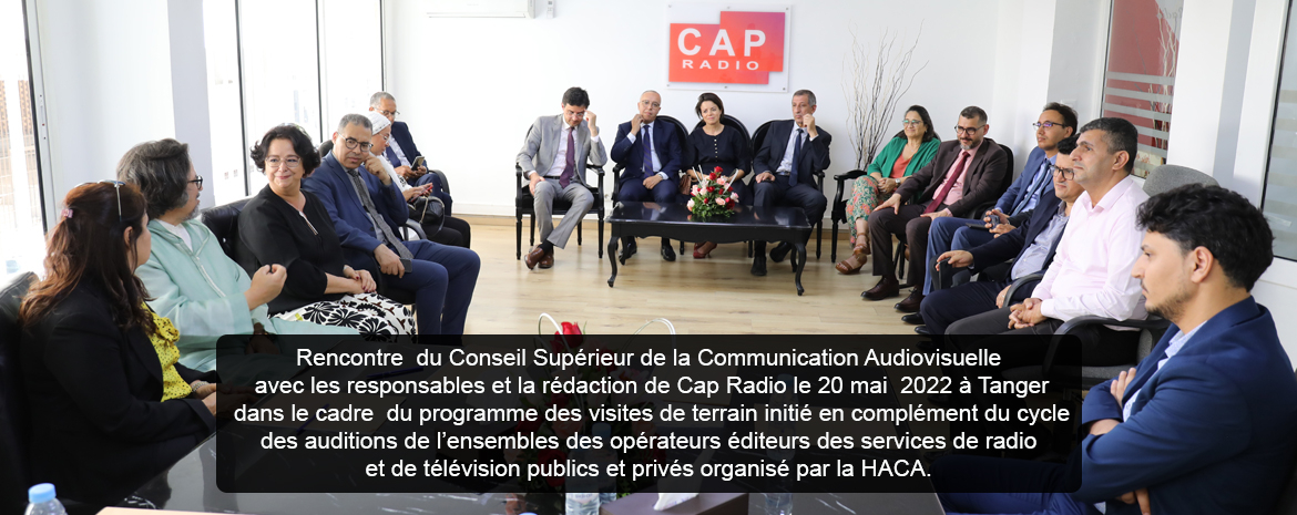 Rencontre  du Conseil Supérieur de la Communication Audiovisuelle avec les responsables et la rédaction de Cap Radio le 20 mai  2022 à Tanger dans le cadre  du programme des visites de terrain initié en complément du cycle des auditions de l’ensembles des