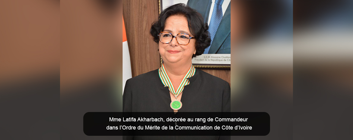 MME LATIFA AKHARBACH, DÉCORÉE AU RANG DE COMMANDEUR DANS L’ORDRE DU MÉRITE DE LA COMMUNICATION DE CÔTE D’IVOIRE