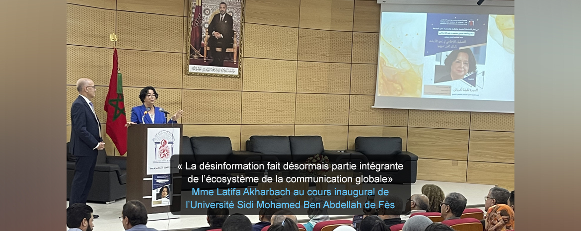 « La désinformation fait désormais partie intégrante de l’écosystème de la communication globale» Mme Latifa Akharbach au cours inaugural de l’Université Sidi Mohamed Ben Abdellah de Fès