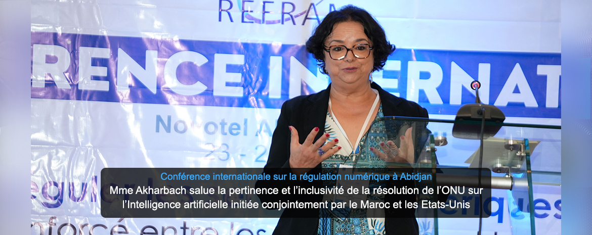 Conférence internationale sur la régulation numérique à Abidjan Mme Akharbach salue la pertinence et l’inclusivité de la résolution de l’ONU sur l’Intelligence artificielle initiée conjointement par le Maroc et les Etats-Unis