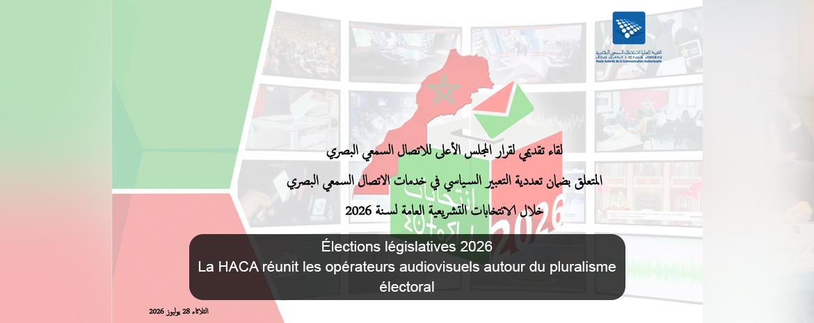 Élections législatives 2026 La HACA réunit les opérateurs audiovisuels autour du pluralisme électoral